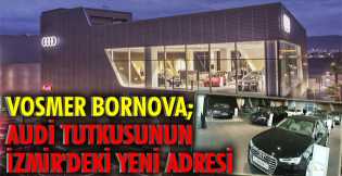 Vosmer Bornova; Audi Tutkusunun İzmir'deki Yeni Adresi