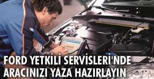 Ford Yetkili Servisleri'nde aracınızı yaza hazırlayın