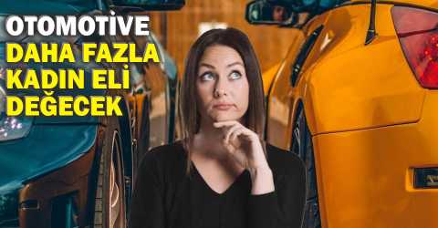 Kadın gücü otomotivde yükseliyor