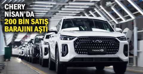 Chery, Nisan’da satış rekoru kırdı