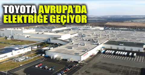 Toyota’dan Avrupa’ya dev yatırım
