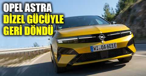 Opel Astra yeniden yollarda