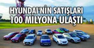 Hyundai'nin satışları 100 milyona ulaştı