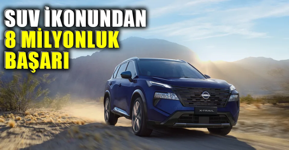 Nissan X-Trail'den rekor satış