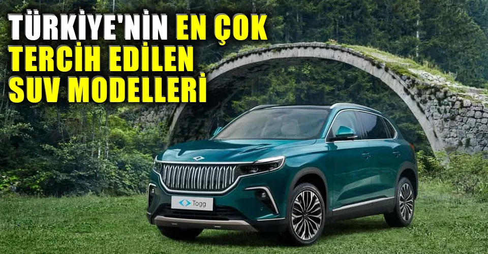 ​​​​​​​​Türkiye'nin En Çok Tercih Edilen SUV Modelleri