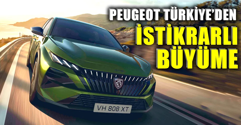 Peugeot Türkiye’de büyüme sürüyor