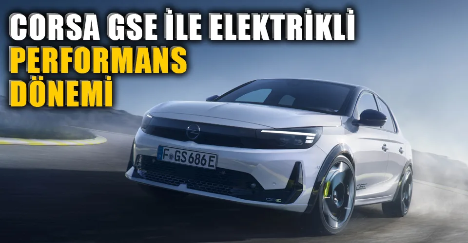 Opel Corsa GSE tanıtıldı