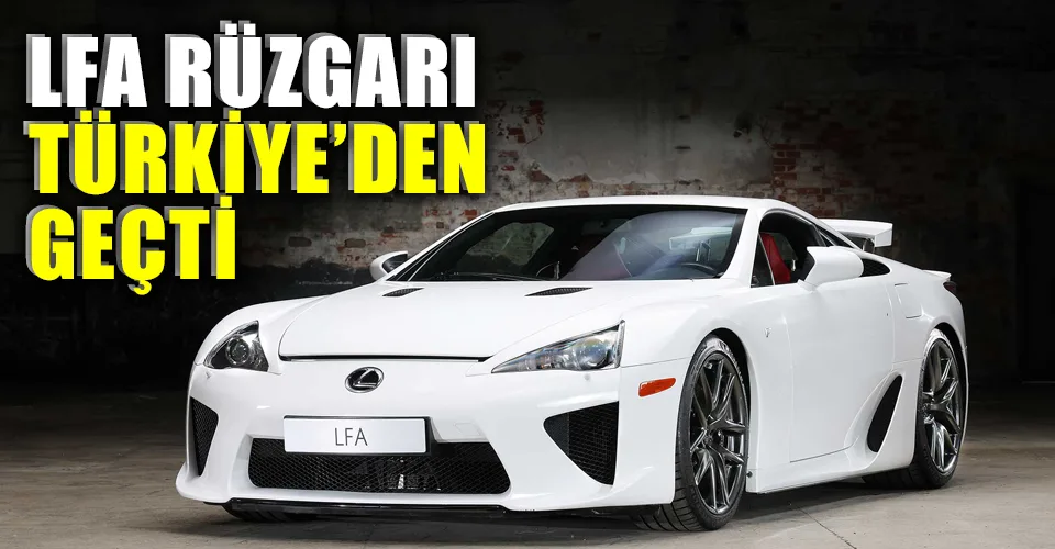 Lexus LFA Türkiye turunu tamamladı