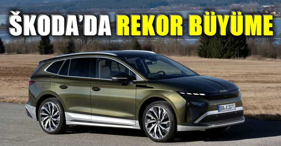 Škoda’dan güçlü ilk yarı performansı