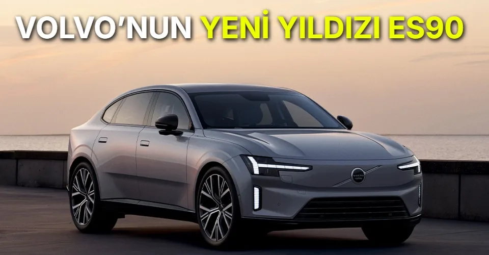 Elektrikli Volvo ES90 Türkiye’de