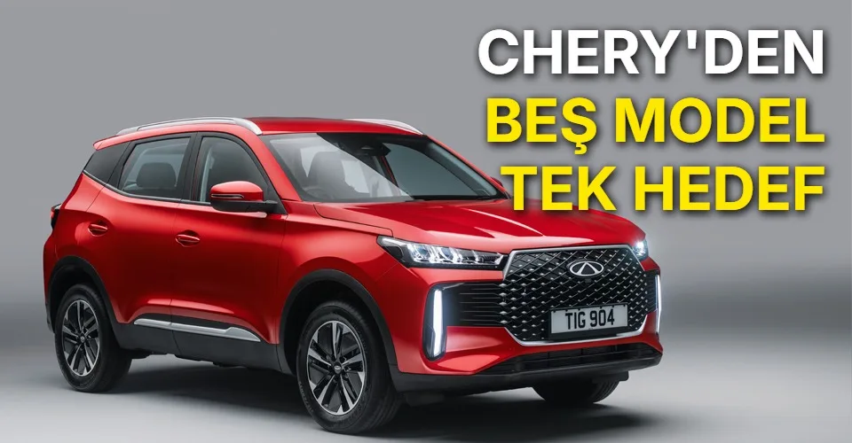 Chery’den Avrupa’da büyüme atağı